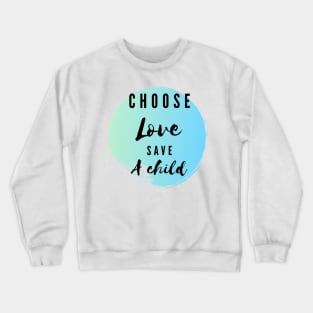 Choose love save a child - kindness t-shirt Crewneck Sweatshirt